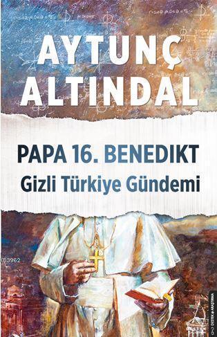 Papa 16.Benedikt Gizli Türkiye Gündemi