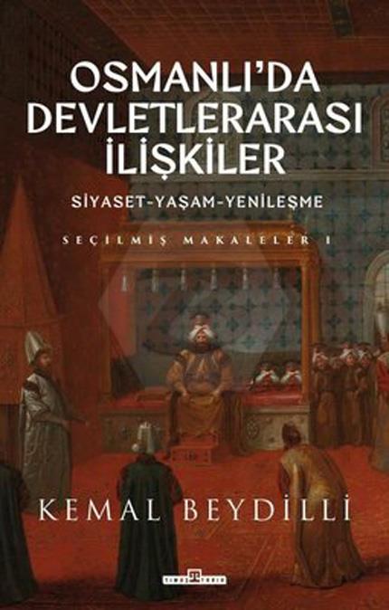 Osmanlıda Devletlerarası İlişkilerSiyaset-Yaşam-Yenileşme - Ciltli