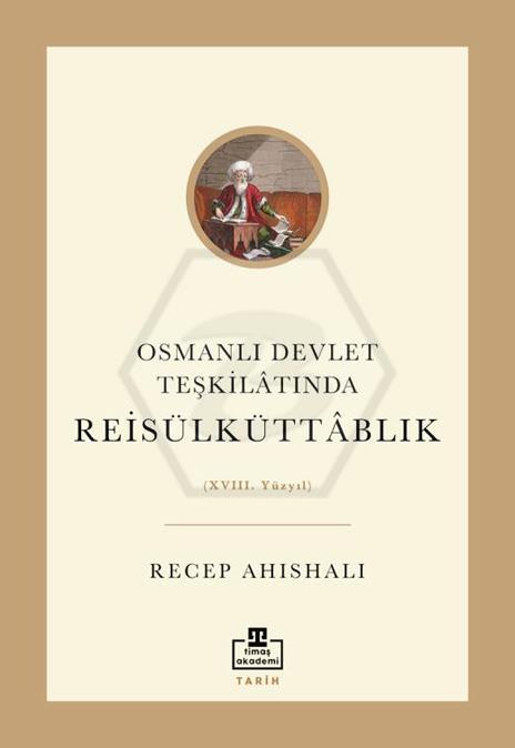 Osmanlı Devlet Teşkilâtında Reisülküttablık (XVIII. Yüzyıl)