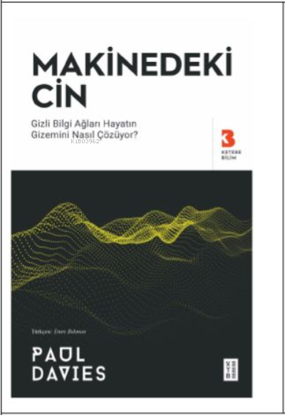 Makinedeki Cin;Gizli Bilgi Ağları Hayatın Gizemini Nasıl Çözu¨yor?