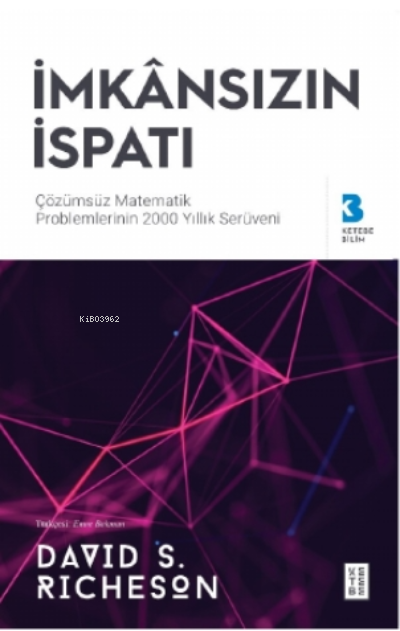 İmkânsızın İspatı;Çözülemeyen Matematik Problemlerinin 2000 Yıllık Serüveni