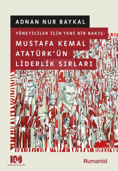 Yöneticiler İçin Yeni Bir Bakış, Mustafa Kemal Atatürkün Liderlik Sırları (Karton Kapak)