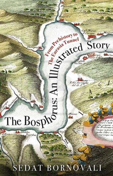 The Bosphorus - An Illustrated Story - Boğaziçinin Tarih Atlası - İngilizce