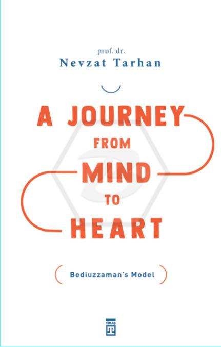 A Journey from Mind to Heart  Bediuzzaman’s Model - Akıldan Kalbe Yolculuk(İngilizce