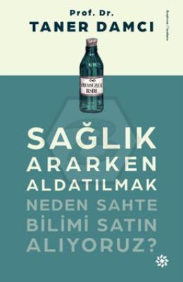 Sağlık Ararken Aldatılmak Neden Sahte Bilimi Satı