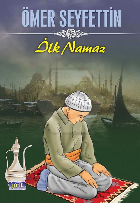 İlk Namaz - Ö.Seyfettin-İnce