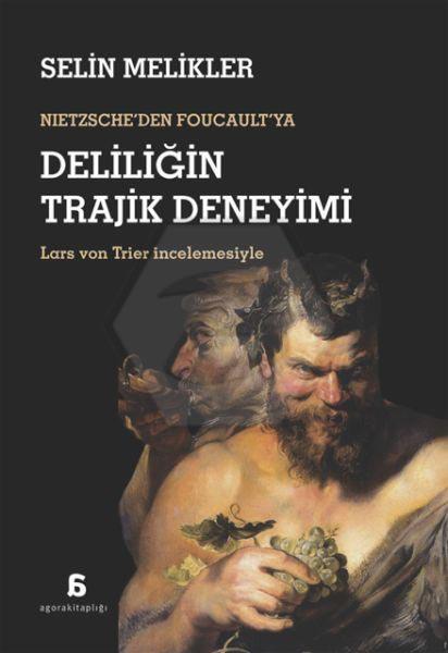 Nietzscheden Foucaultya Deliliğin Trajik Deneyimi