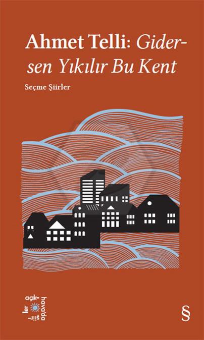 Ahmet Telli : Gidersen Yıkılır Bu Kent
