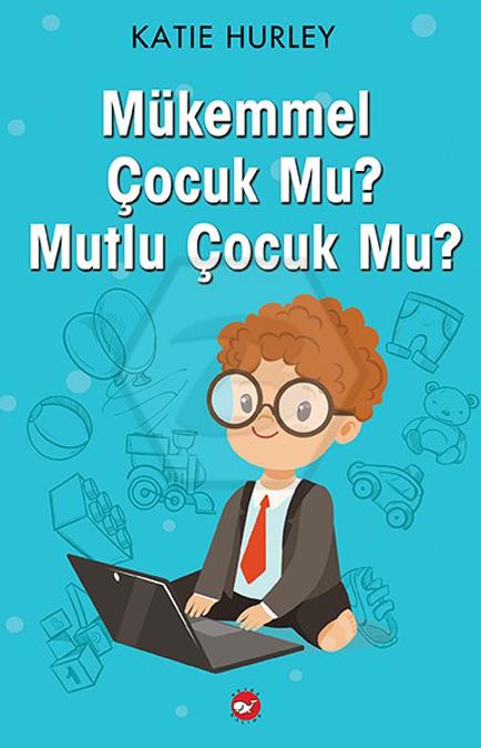 Mükemmel Çocuk Mu? Mutlu Çocuk Mu?