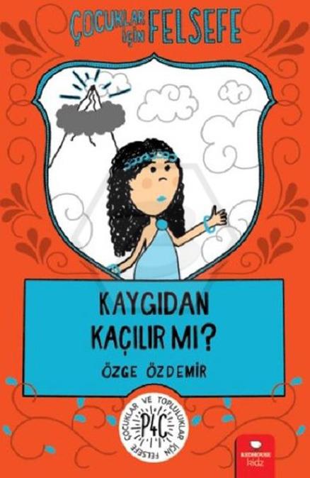 Çocuklar için Felsefe - Kaygıdan Kaçılır mı? 