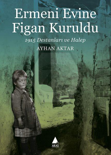 Ermeni Evine Figan Kuruldu - 1915 Destanları Ve Halep
