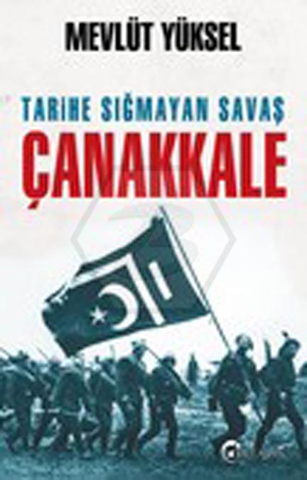 Tarihe Sığmayan Savaş Çanakkale 