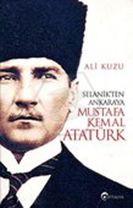 Selanikten Ankaraya Mustafa Kemal Atatürk 