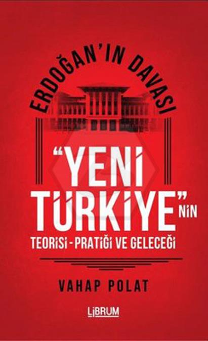 ErdoğanIn Davası Yeni Türkiye Teorisi-Pratiği Ve Geleceği