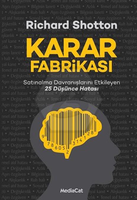 Karar Fabrikası -  Satınalma Davranışlarını Etkileyen 25 Düşünce Hatası