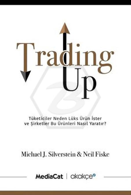 Trading Up -  Tüketici Neden Lüks Ürün İster ve Şirketler Bu Ürünleri Nasıl Yaratır?