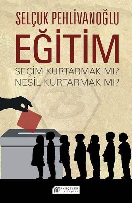 Eğitim: Seçim Kurtarmak mı ? Nesil Kurtarmak mı?