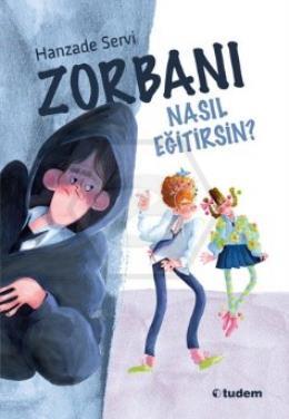 Zorbanı Nasıl Eğitirsin?