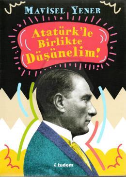 Atatürkle Birlikte Düşünelim!