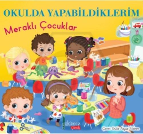 Resimli Kitap - Meraklı Çocuklar - Okulda Yapabildiklerim