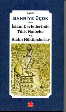İslam Devletlerinde Türk Naibeler ve Kadın Hükümdarlar