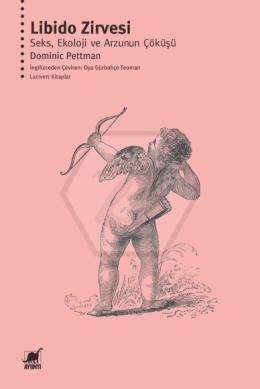 Libido Zirvesi: Seks, Ekoloji ve Arzunun Çöküşü
