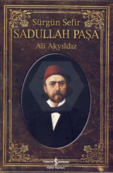 Sürgün Sefir Sadullah Paşa