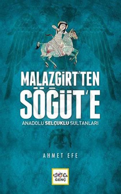 Malazgirtten Söğüte Anadolu Selçuklu Sultanları