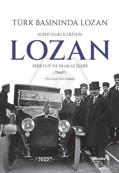 Türk Basınında Lozan: Suphi Nuri İleri nin Lozan Mektup ve Makaleleri