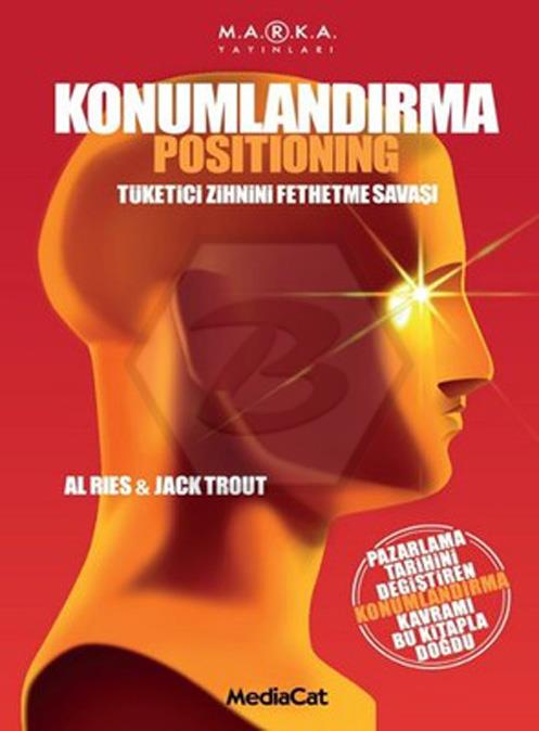 Konumlandırma -  Tüketici Zihnini Fethetme Savaşı