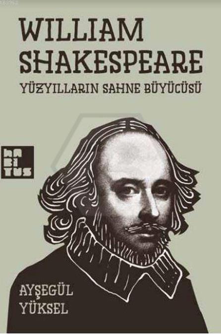 William Shakespeare - Yüzyılların Sahne Büyücüsü