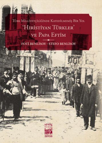 Türk Milliyetçiliğinde Katedilmemiş Bir Yol - Hıristiyan Türkler Ve Papa Eftim 