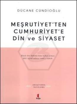 Meşrutiyet’ten Cumhuriyet’e Din ve Siyaset 