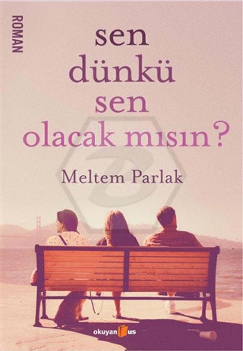Sen Dünkü Sen Olacakmısın ?