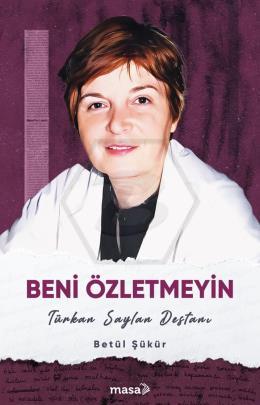 Beni Özletmeyin - Türkan Saylan Destanı