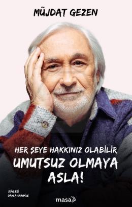 Her Şeye Hakkınız Olabilir Umutsuz Olamaya Asla!