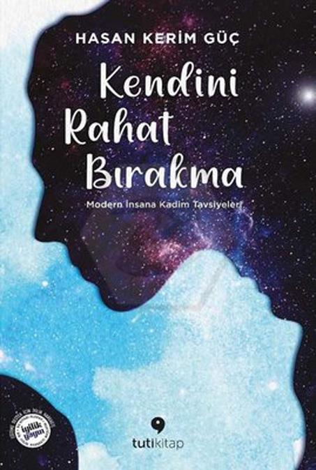 Kendini Rahat Bırakma -Modern İnsana Kadim Tavsiyeler