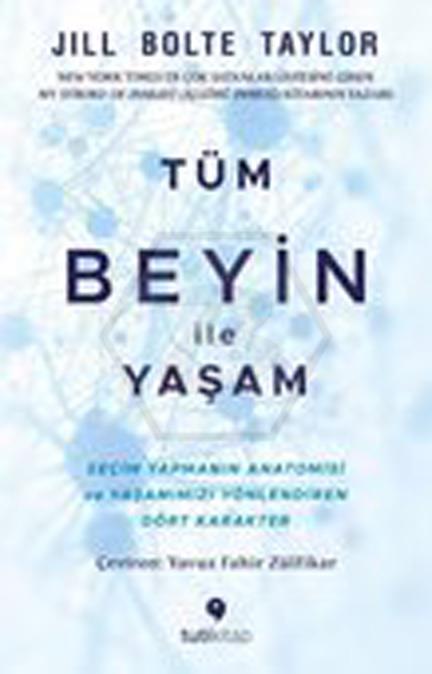 Tüm Beyin ile Yaşam -Seçim Yapmanın Anatomisi ve Yaşamımızı Yönlendiren Dört Karakter