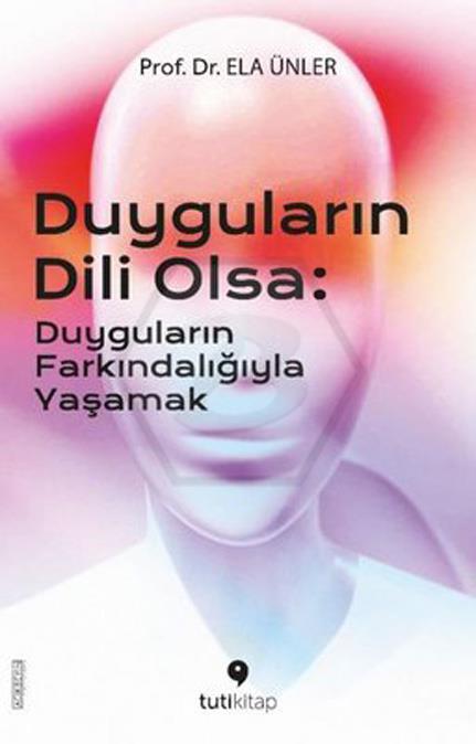 Duyguların Dili Olsa -Duyguların Farkındalığıyla Yaşamak