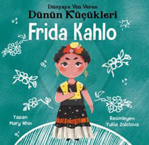 Frida Kahlo - Dünyaya Yön Veren Dünün Küçükleri