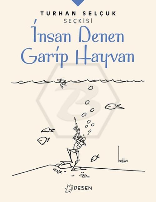 İnsan Denen Garip Hayvan - Turhan Selçuk Seçkisi