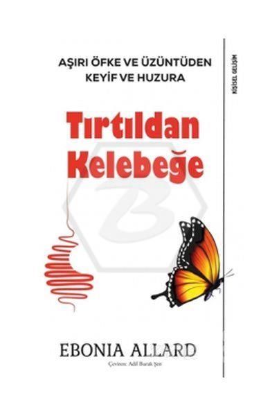 Tırtıldan Kelebeğe - Aşırı Öfke ve Üzüntüden Keyif ve Huzura