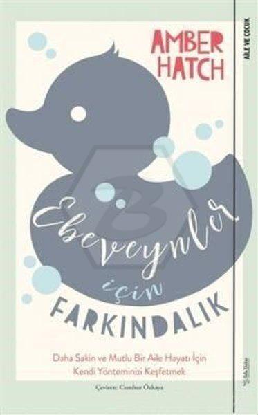 Ebeveynler İçin Farkındalık - Daha Sakin ve Mutlu Bir Aile Hayatı İçin Kendi Yönteminizi Keşfetmek