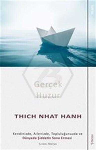 Gerçek Huzur - Kendinizde. Ailenizde. Topluluğunuzda ve Dünyada Şiddetin Sona Ermesi