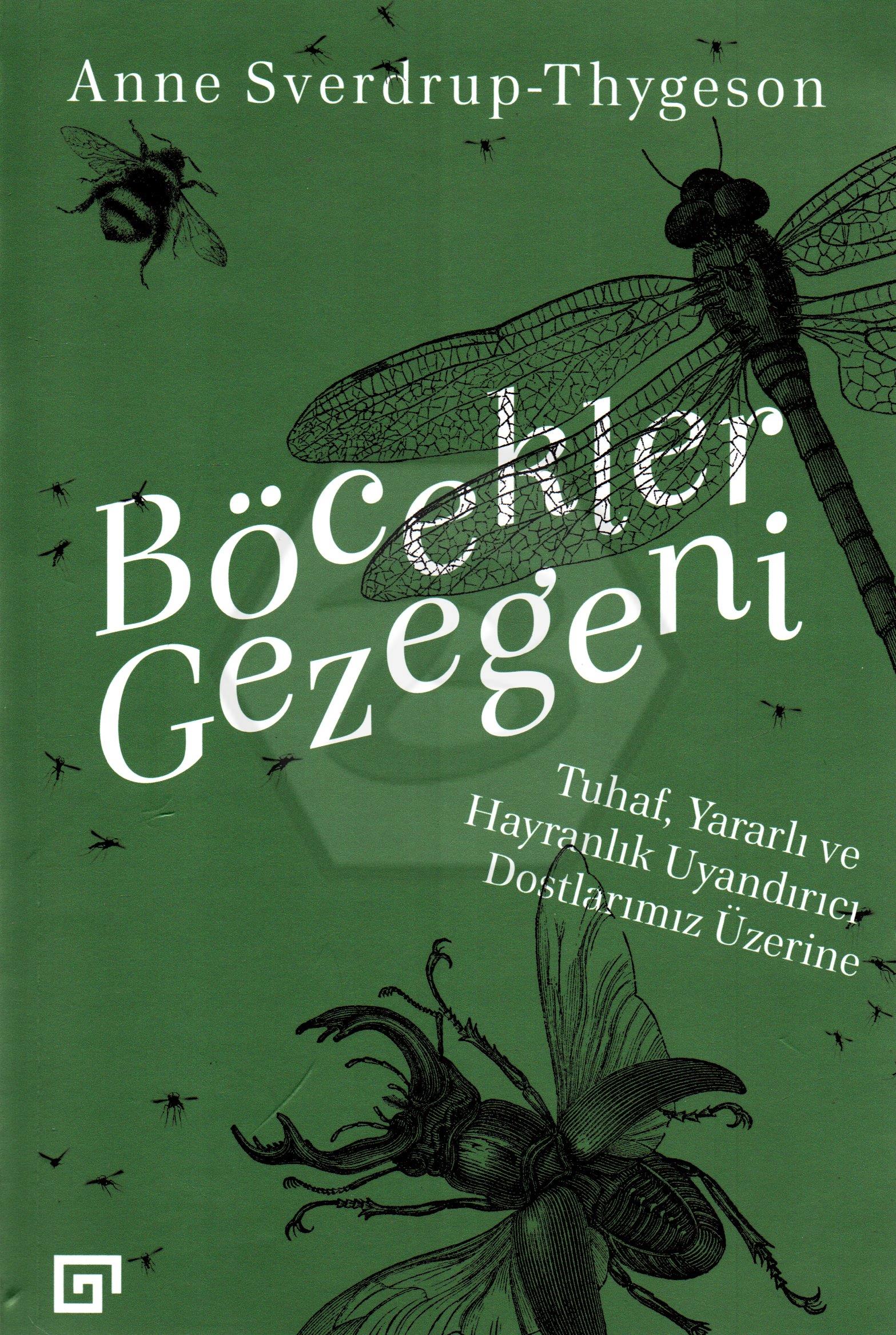 Böcekler Gezegeni - Tuhaf,Yararlı ve Hayranlık Uyandırıcı Dostlarımı Üzerine