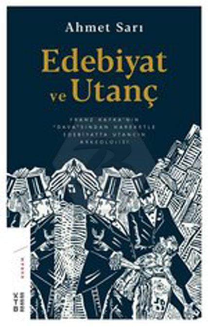 Edebiyat ve Utanç Franz Kafka nın Dava sından Hareketle Edebiyatta Utancın Arkeolojisi