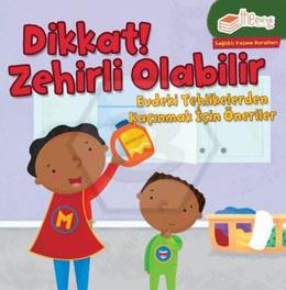 Dikkat Zehirli Olabilir - Evdeki Tehlikelerden Kaçınak için Öneriler