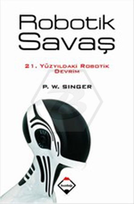 Robotik Savaş - 21. Yüzyıldaki Robotik Devrim