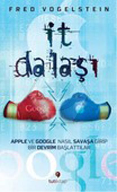 İt Dalaşı - Apple ve Google Nasıl Savaşa Girip Bir Devrim Başlattılar