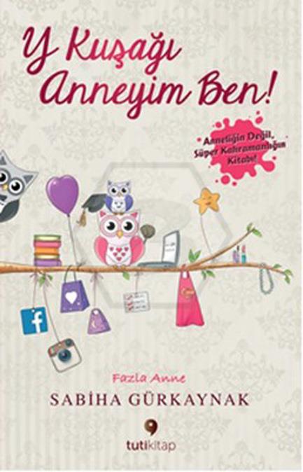 Y Kuşağı Anneyim Ben - Anneliğin Değil Süper Kahramanlığın Kitabı